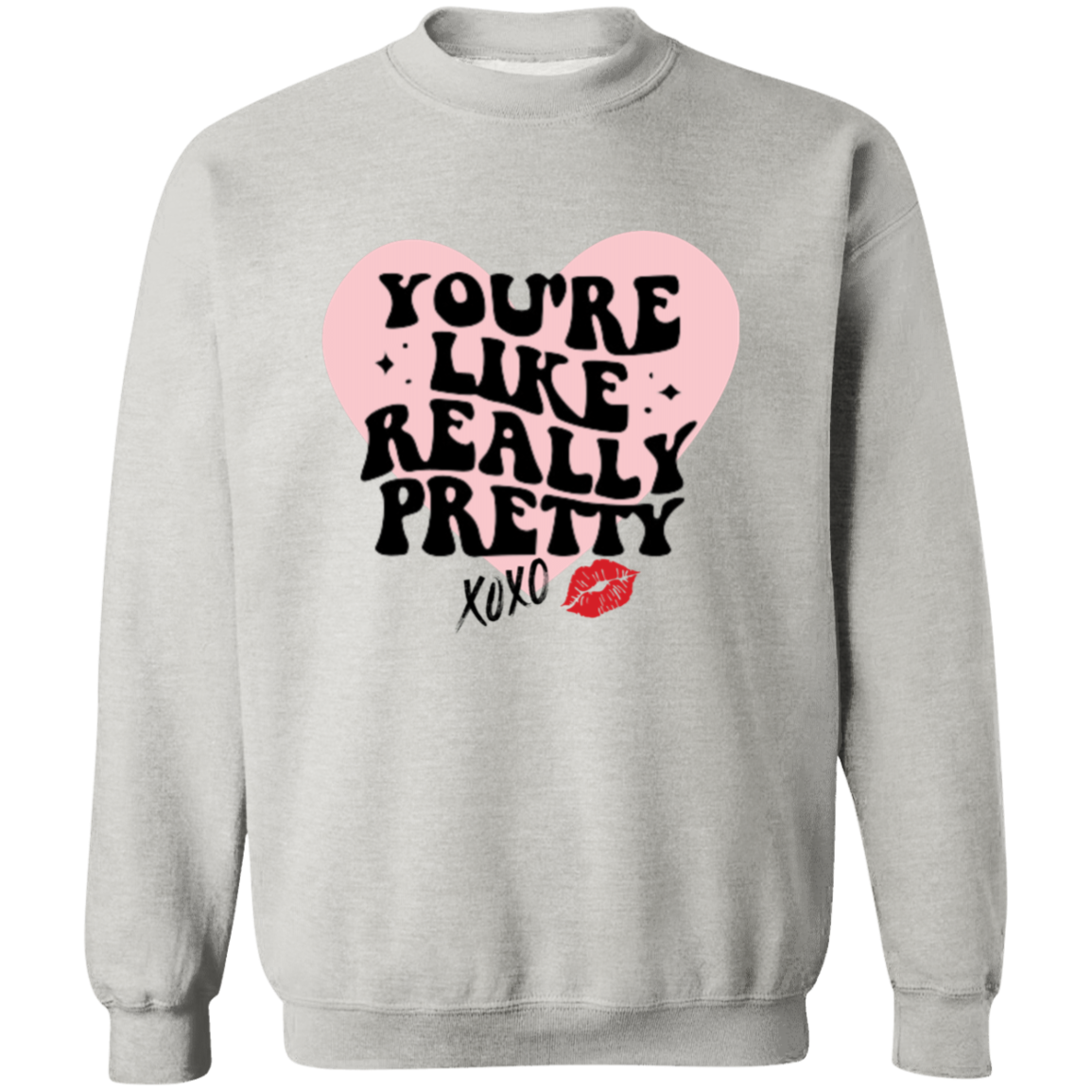 You're Like Really Pretty, Crewneck Sweatshirt